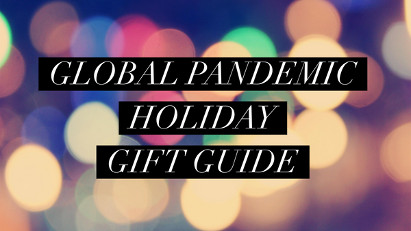 Global Pandemic Holiday Gift Guide